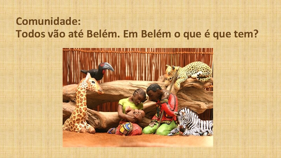  Comunidade: Todos vão até Belém. Em Belém o que é que tem? 