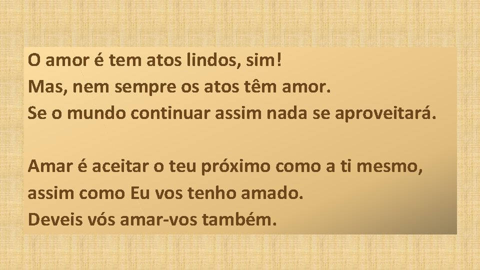 O amor é tem atos lindos, sim! Mas, nem sempre os atos têm amor.
