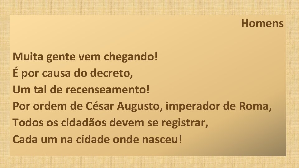 Homens Muita gente vem chegando! É por causa do decreto, Um tal de recenseamento!