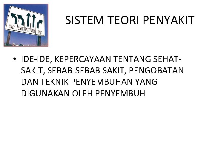 SISTEM TEORI PENYAKIT • IDE-IDE, KEPERCAYAAN TENTANG SEHATSAKIT, SEBAB-SEBAB SAKIT, PENGOBATAN DAN TEKNIK PENYEMBUHAN