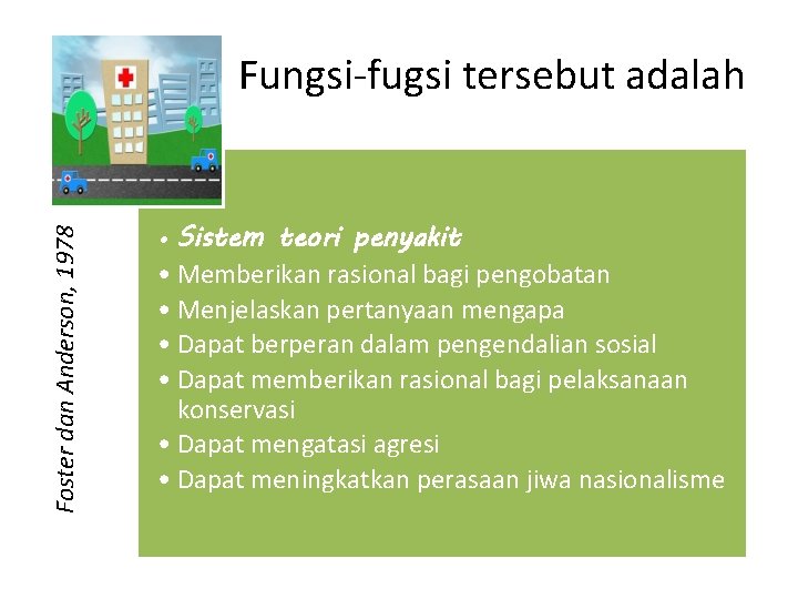 Foster dan Anderson, 1978 Fungsi-fugsi tersebut adalah • Sistem teori penyakit • Memberikan rasional