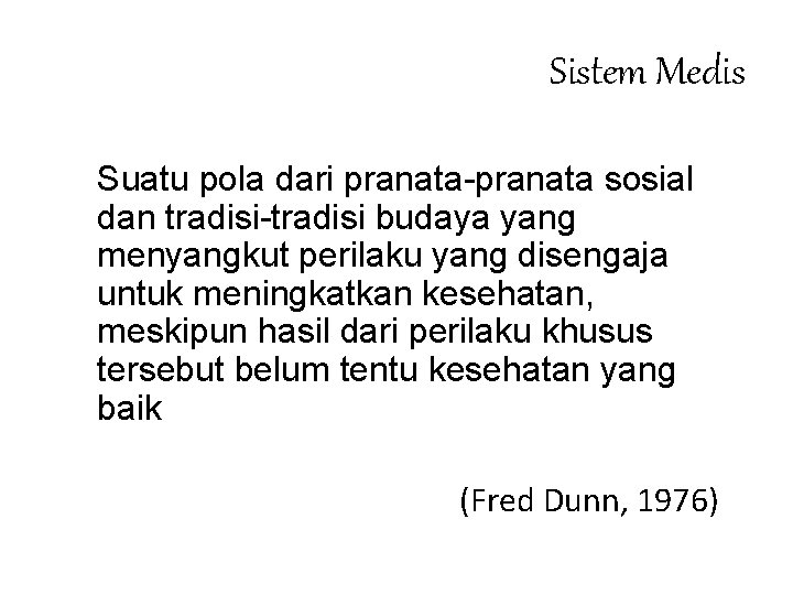 Sistem Medis Suatu pola dari pranata-pranata sosial dan tradisi-tradisi budaya yang menyangkut perilaku yang