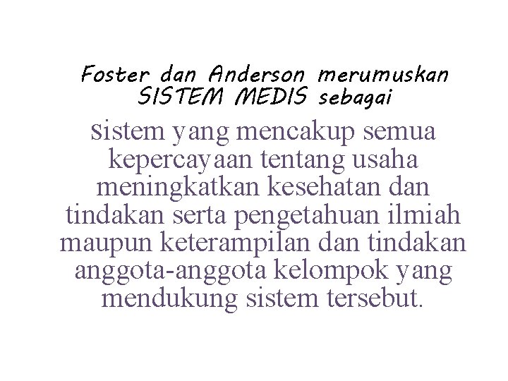 Foster dan Anderson merumuskan SISTEM MEDIS sebagai Sistem yang mencakup semua kepercayaan tentang usaha