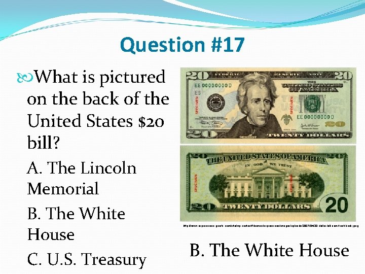 Question #17 What is pictured on the back of the United States $20 bill?