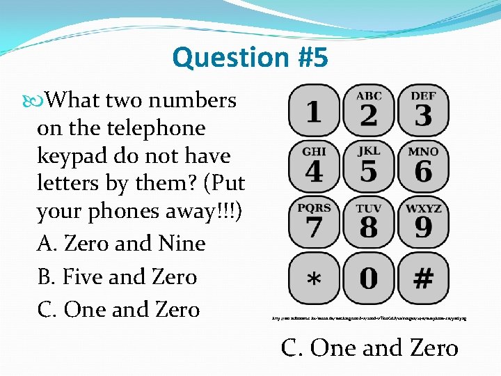 Question #5 What two numbers on the telephone keypad do not have letters by