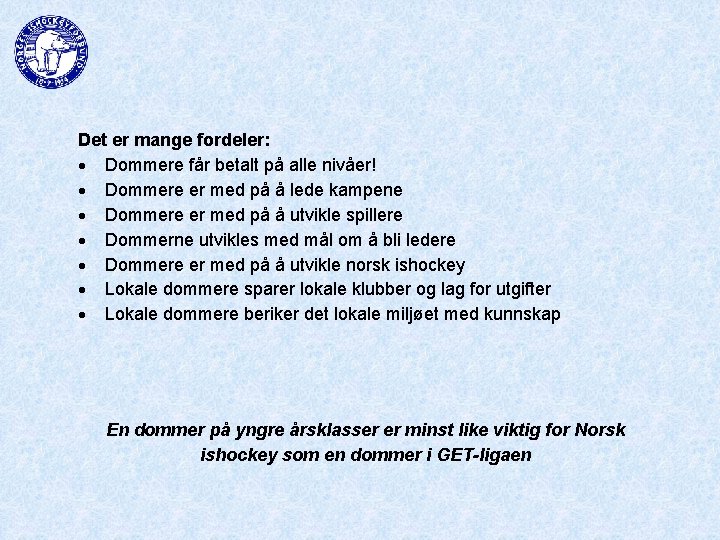 Det er mange fordeler: Dommere får betalt på alle nivåer! Dommere er med på