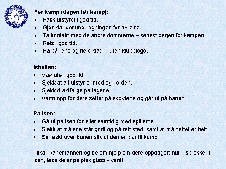 Før kamp (dagen før kamp): Pakk utstyret i god tid. Gjør klar dommerregningen før