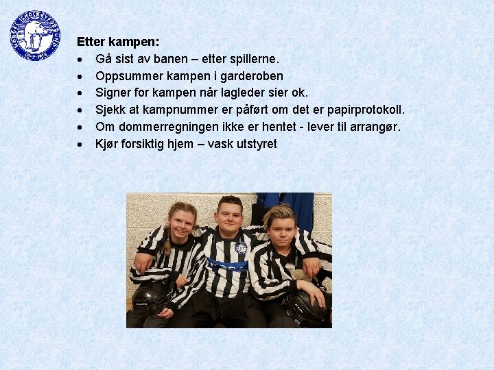 Etter kampen: Gå sist av banen – etter spillerne. Oppsummer kampen i garderoben Signer
