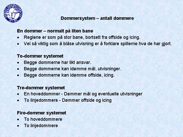 Dommersystem – antall dommere En dommer – normalt på liten bane Reglene er som