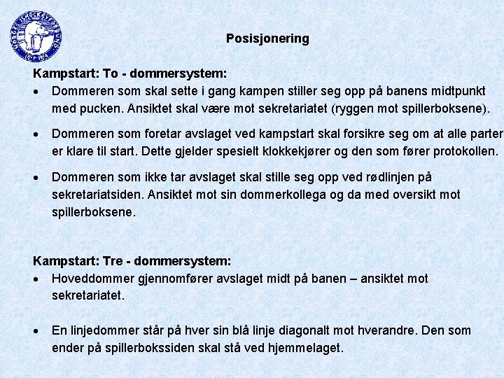 Posisjonering Kampstart: To - dommersystem: Dommeren som skal sette i gang kampen stiller seg