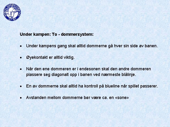 Under kampen: To - dommersystem: Under kampens gang skal alltid dommerne gå hver sin