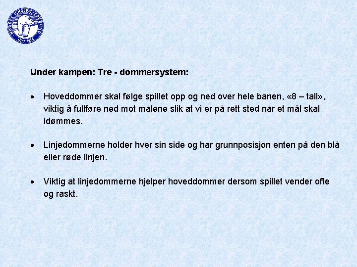 Under kampen: Tre - dommersystem: Hoveddommer skal følge spillet opp og ned over hele