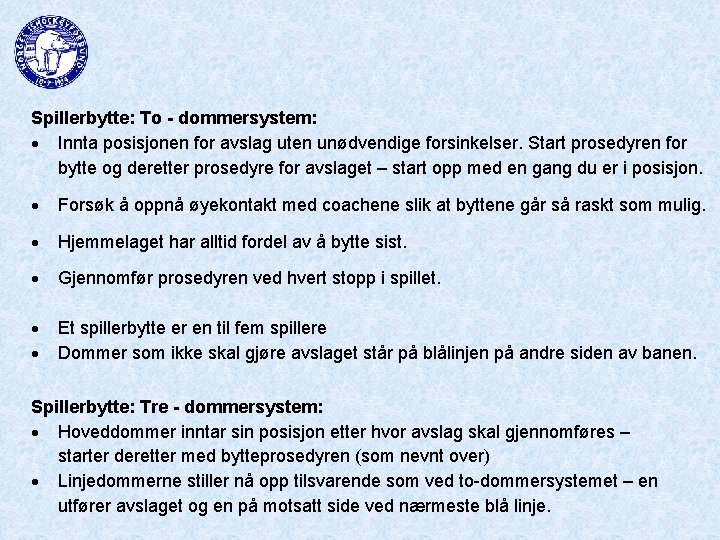 Spillerbytte: To - dommersystem: Innta posisjonen for avslag uten unødvendige forsinkelser. Start prosedyren for