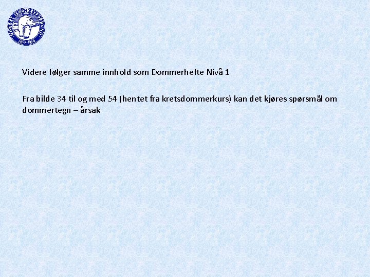 Videre følger samme innhold som Dommerhefte Nivå 1 Fra bilde 34 til og med