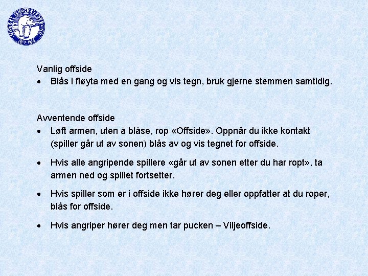 Vanlig offside Blås i fløyta med en gang og vis tegn, bruk gjerne stemmen