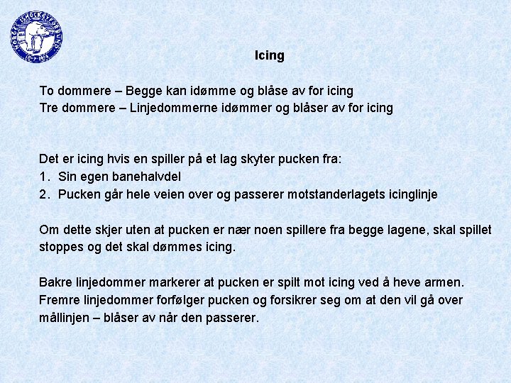 Icing To dommere – Begge kan idømme og blåse av for icing Tre dommere