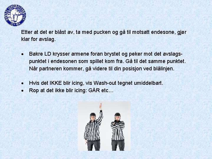 Etter at det er blåst av, ta med pucken og gå til motsatt endesone,