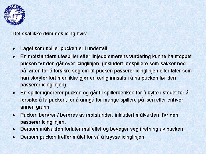 Det skal ikke dømmes icing hvis: Laget som spiller pucken er i undertall En