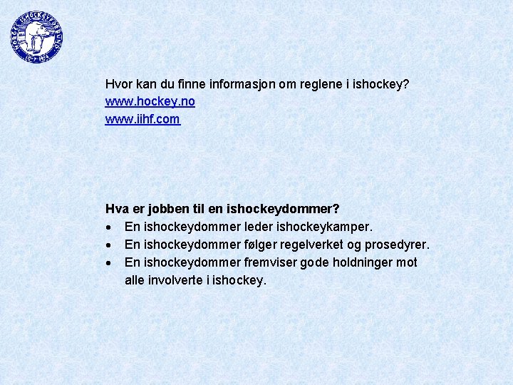Hvor kan du finne informasjon om reglene i ishockey? www. hockey. no www. iihf.