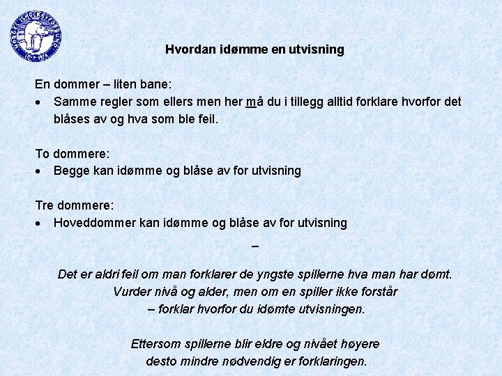 Hvordan idømme en utvisning En dommer – liten bane: Samme regler som ellers men