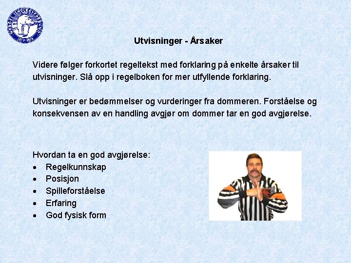 Utvisninger - Årsaker Videre følger forkortet regeltekst med forklaring på enkelte årsaker til utvisninger.