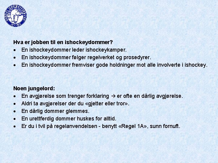 Hva er jobben til en ishockeydommer? En ishockeydommer leder ishockeykamper. En ishockeydommer følger regelverket
