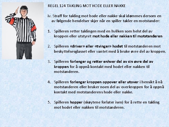 REGEL 124 TAKLING MOT HODE ELLER NAKKE iv. Straff for takling mot hode eller