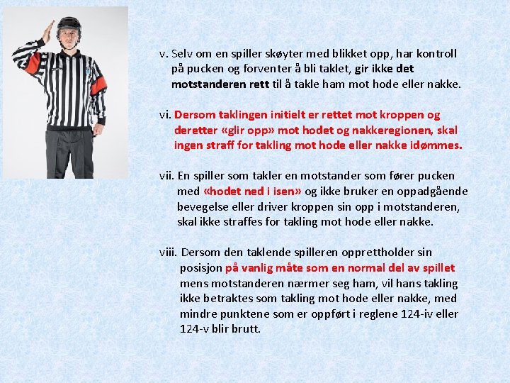 v. Selv om en spiller skøyter med blikket opp, har kontroll på pucken og