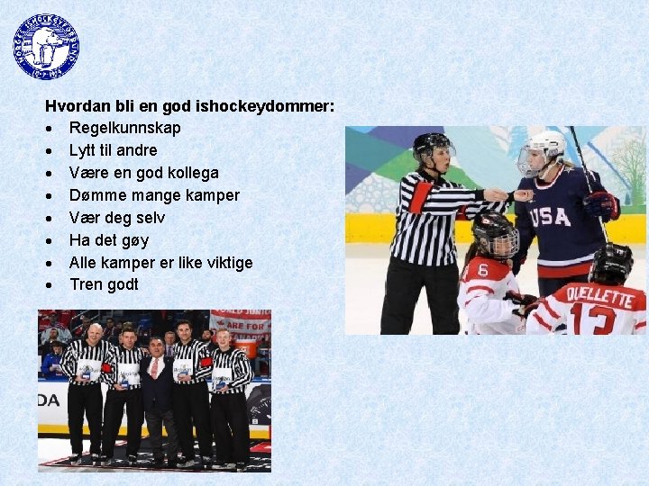 Hvordan bli en god ishockeydommer: Regelkunnskap Lytt til andre Være en god kollega Dømme