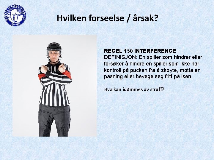 Hvilken forseelse / årsak? REGEL 150 INTERFERENCE DEFINISJON: En spiller som hindrer eller forsøker