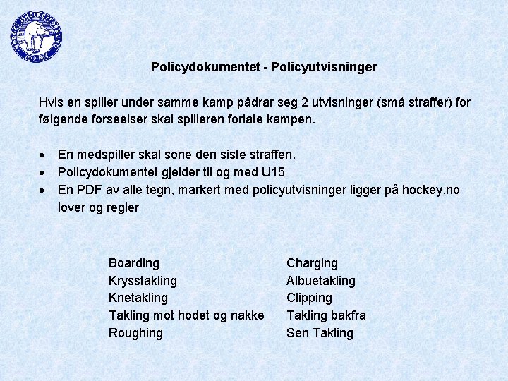 Policydokumentet - Policyutvisninger Hvis en spiller under samme kamp pådrar seg 2 utvisninger (små
