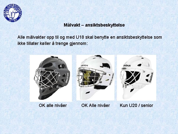 Målvakt – ansiktsbeskyttelse Alle målvakter opp til og med U 18 skal benytte en