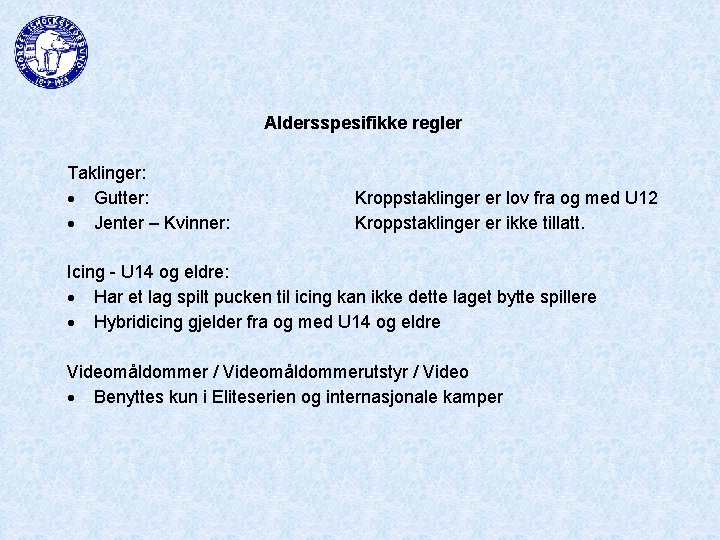 Aldersspesifikke regler Taklinger: Gutter: Kroppstaklinger er lov fra og med U 12 Jenter –