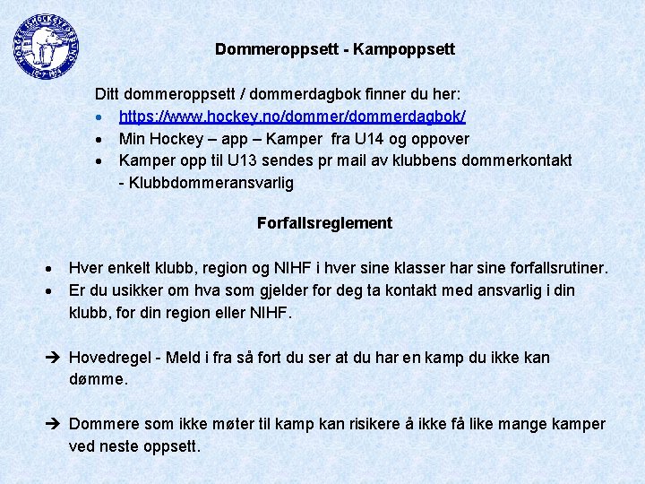 Dommeroppsett - Kampoppsett Ditt dommeroppsett / dommerdagbok finner du her: https: //www. hockey. no/dommerdagbok/