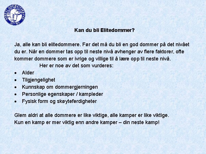 Kan du bli Elitedommer? Ja, alle kan bli elitedommere. Før det må du bli
