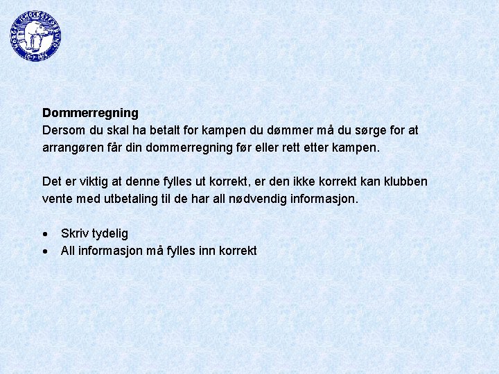 Dommerregning Dersom du skal ha betalt for kampen du dømmer må du sørge for
