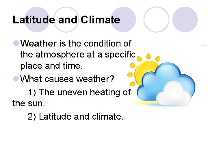 Latitude and Climate l Weather is the condition of the atmosphere at a specific Latitude and Climate l Weather is the condition of the atmosphere at a specific