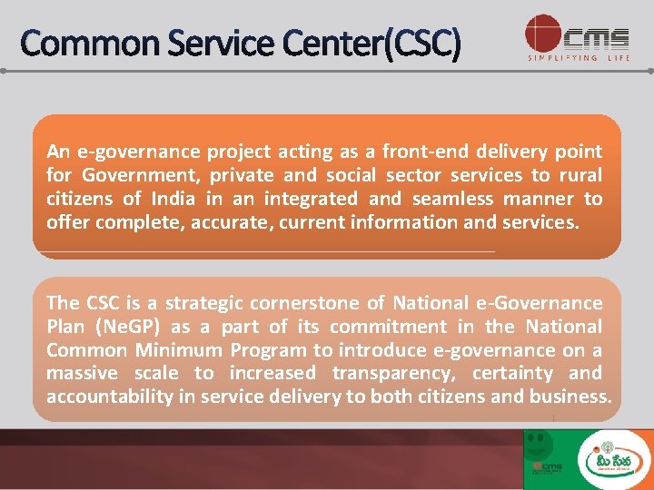 Common Service Center(CSC) An e-governance project acting as a front-end delivery point for Government,