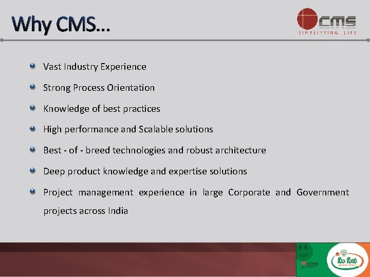Why CMS… Vast Industry Experience Strong Process Orientation Knowledge of best practices High performance