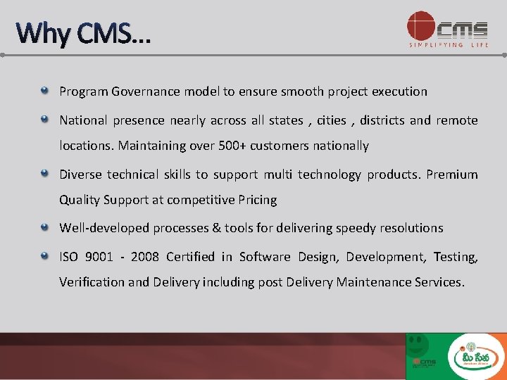 Why CMS… Program Governance model to ensure smooth project execution National presence nearly across