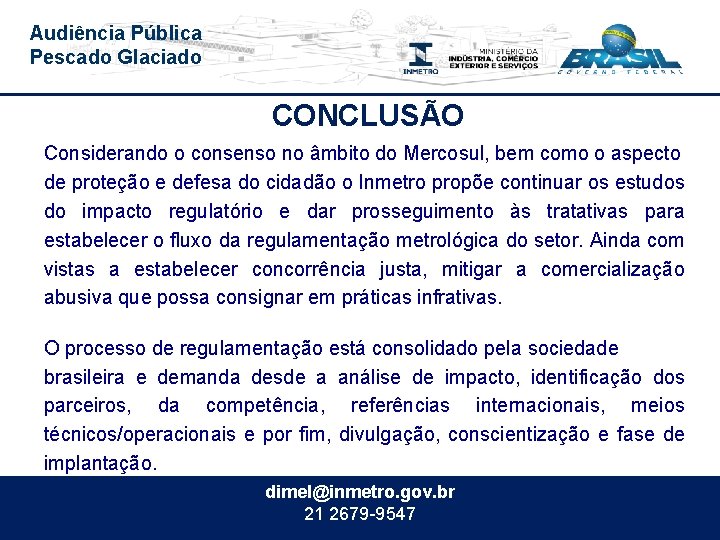 Audiência Pública Pescado Glaciado CONCLUSÃO Considerando o consenso no âmbito do Mercosul, bem como