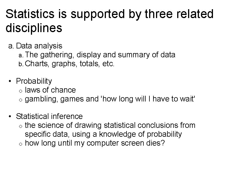Statistics is supported by three related disciplines a. Data analysis a. The gathering, display