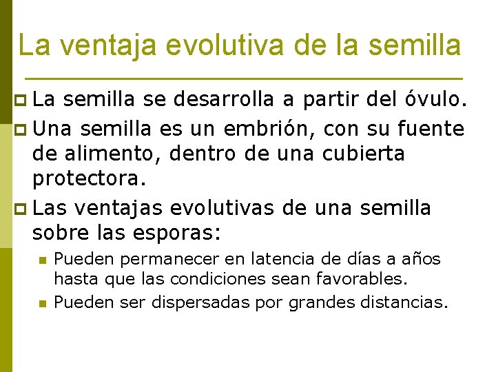 La ventaja evolutiva de la semilla p La semilla se desarrolla a partir del