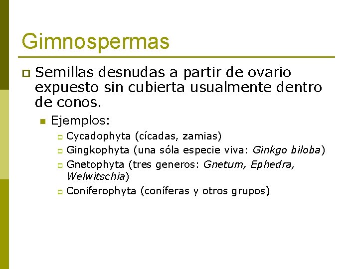 Gimnospermas p Semillas desnudas a partir de ovario expuesto sin cubierta usualmente dentro de