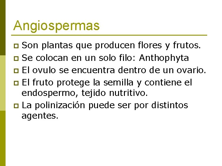 Angiospermas Son plantas que producen flores y frutos. p Se colocan en un solo
