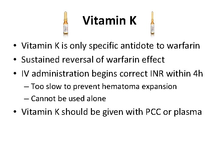 Vitamin K • Vitamin K is only specific antidote to warfarin • Sustained reversal