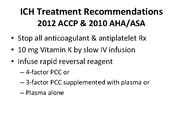 ICH Treatment Recommendations 2012 ACCP & 2010 AHA/ASA • Stop all anticoagulant & antiplatelet