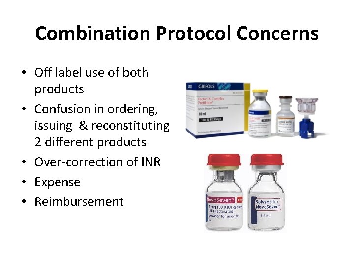 Combination Protocol Concerns • Off label use of both products • Confusion in ordering,