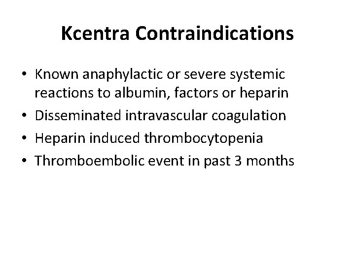 Kcentra Contraindications • Known anaphylactic or severe systemic reactions to albumin, factors or heparin