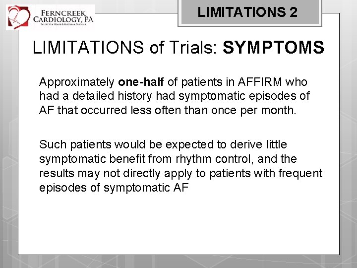 LIMITATIONS 2 LIMITATIONS of Trials: SYMPTOMS Approximately one-half of patients in AFFIRM who had